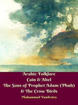 cover image of Arabic Folklore Cain & Abel the Sons of Prophet Adam (Pbuh) & the Crow Birds